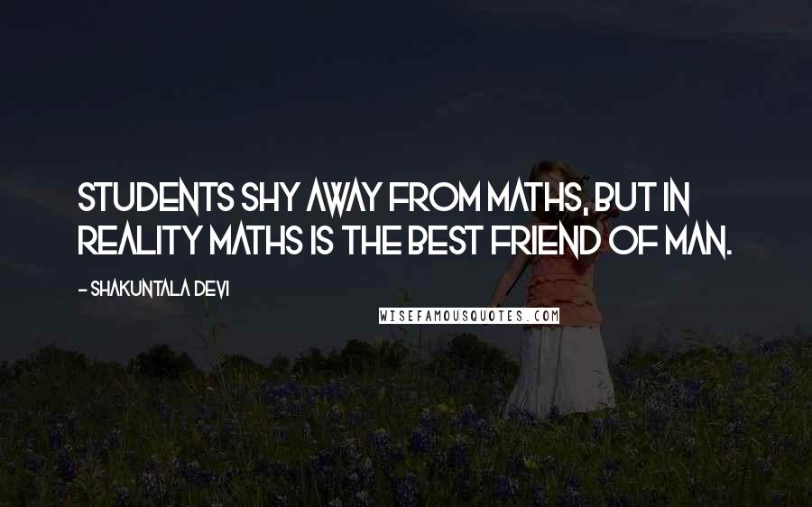 Shakuntala Devi Quotes: Students shy away from Maths, but in reality Maths is the best friend of man.
