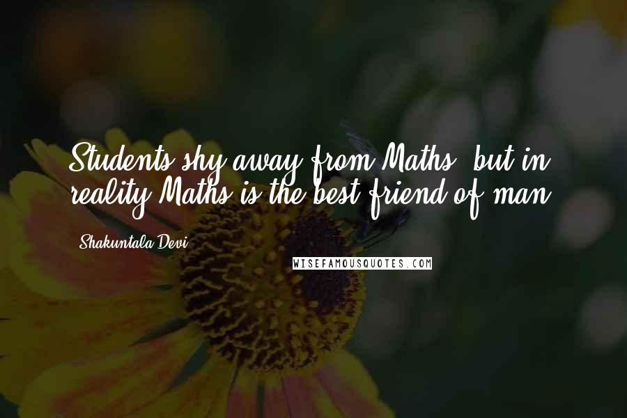 Shakuntala Devi Quotes: Students shy away from Maths, but in reality Maths is the best friend of man.