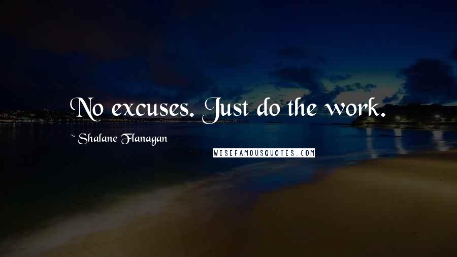 Shalane Flanagan Quotes: No excuses. Just do the work.