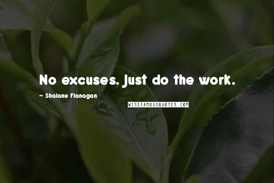 Shalane Flanagan Quotes: No excuses. Just do the work.