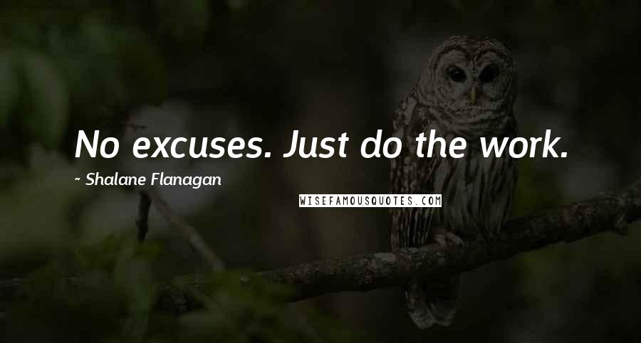 Shalane Flanagan Quotes: No excuses. Just do the work.