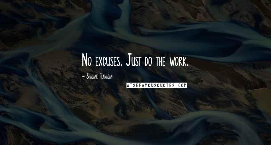 Shalane Flanagan Quotes: No excuses. Just do the work.