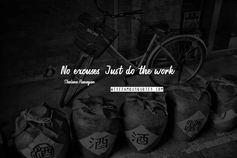 Shalane Flanagan Quotes: No excuses. Just do the work.