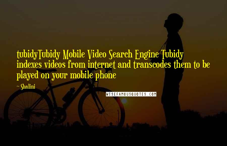 Shalini Quotes: tubidyTubidy Mobile Video Search Engine Tubidy indexes videos from internet and transcodes them to be played on your mobile phone