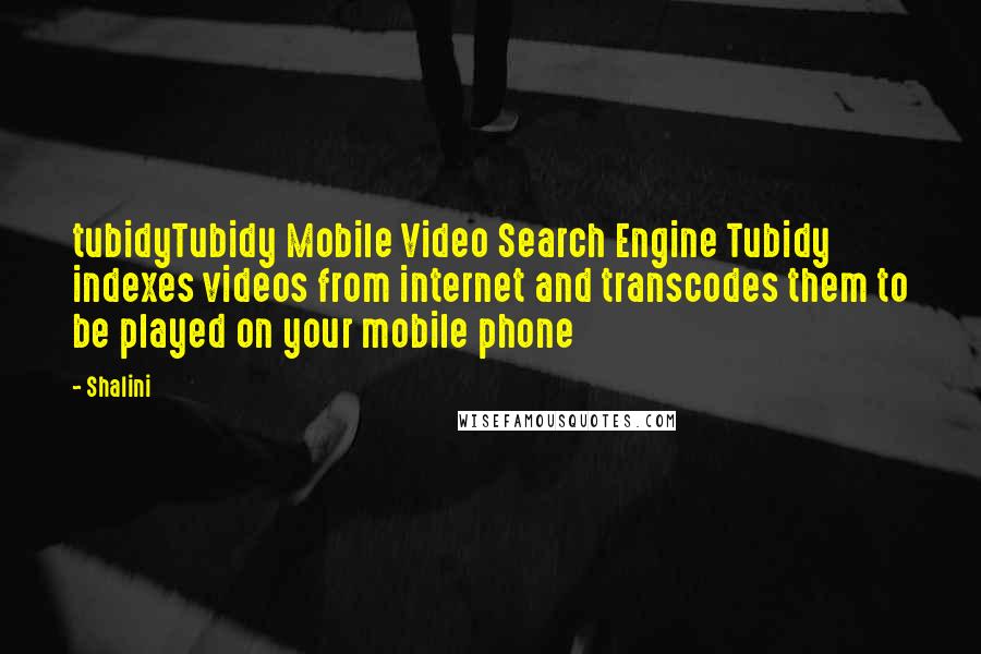 Shalini Quotes: tubidyTubidy Mobile Video Search Engine Tubidy indexes videos from internet and transcodes them to be played on your mobile phone