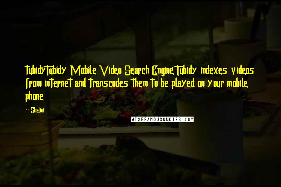 Shalini Quotes: tubidyTubidy Mobile Video Search Engine Tubidy indexes videos from internet and transcodes them to be played on your mobile phone