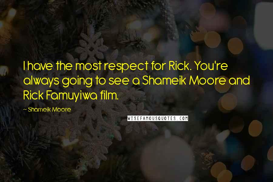Shameik Moore Quotes: I have the most respect for Rick. You're always going to see a Shameik Moore and Rick Famuyiwa film.
