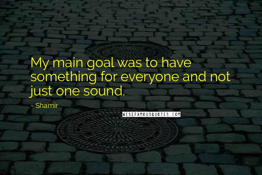 Shamir Quotes: My main goal was to have something for everyone and not just one sound.