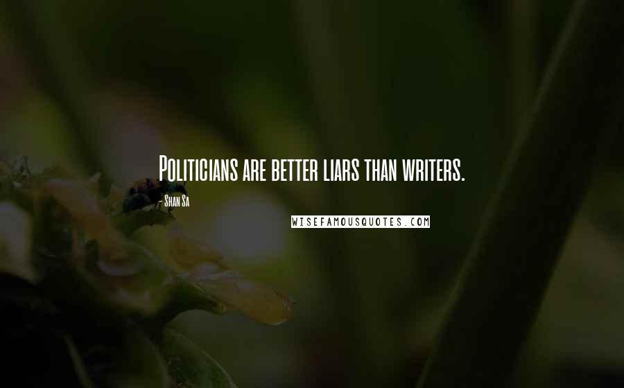 Shan Sa Quotes: Politicians are better liars than writers.