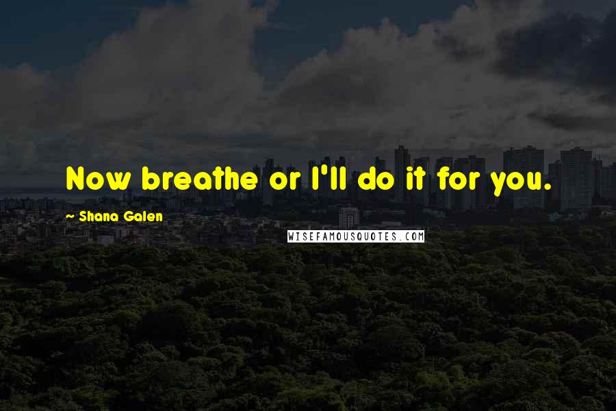 Shana Galen Quotes: Now breathe or I'll do it for you.