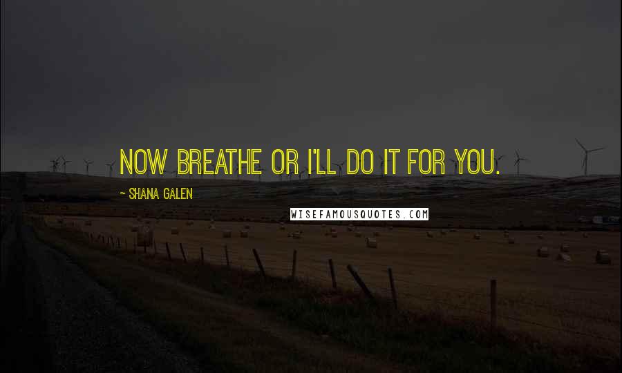 Shana Galen Quotes: Now breathe or I'll do it for you.