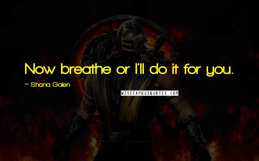 Shana Galen Quotes: Now breathe or I'll do it for you.