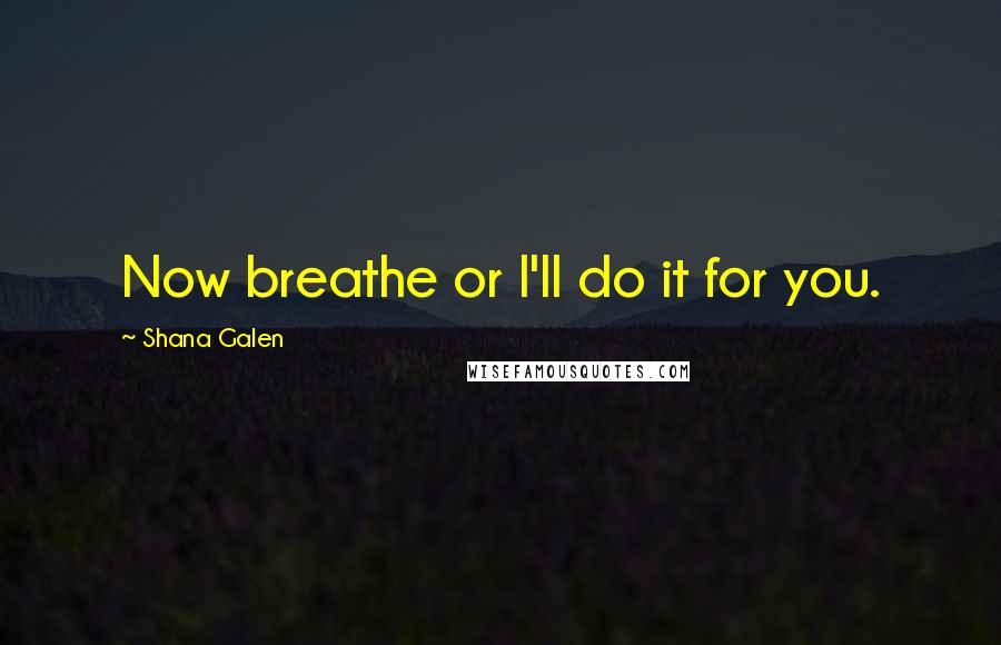 Shana Galen Quotes: Now breathe or I'll do it for you.