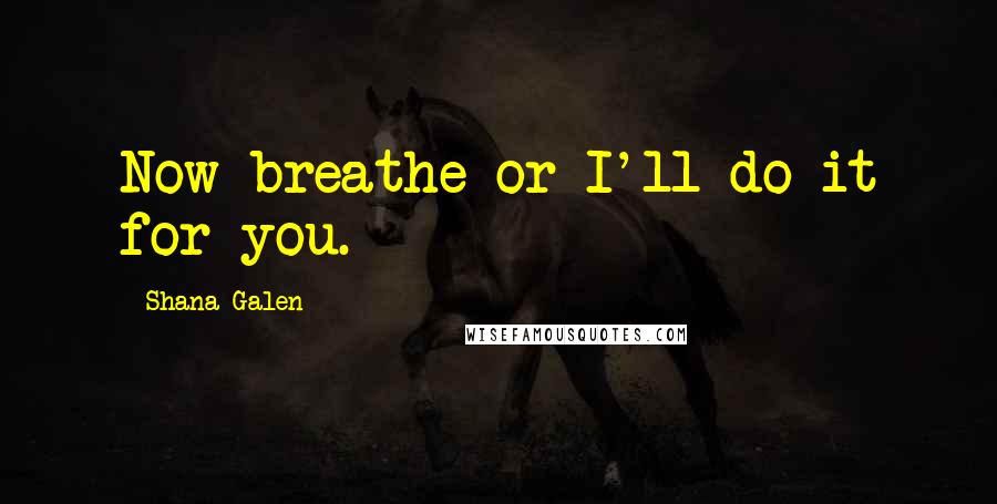 Shana Galen Quotes: Now breathe or I'll do it for you.