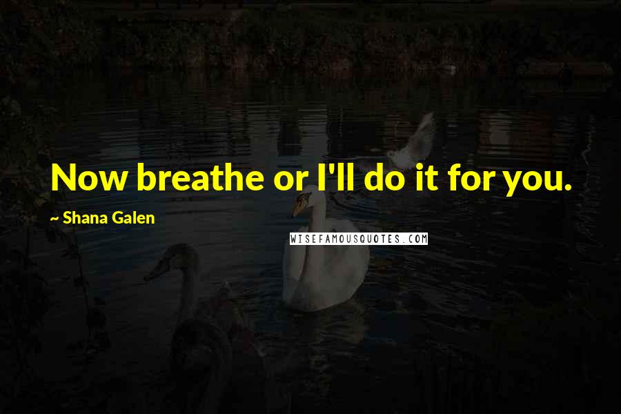 Shana Galen Quotes: Now breathe or I'll do it for you.