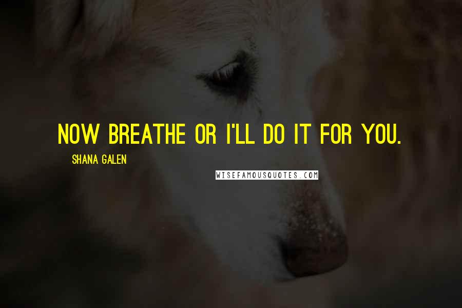 Shana Galen Quotes: Now breathe or I'll do it for you.