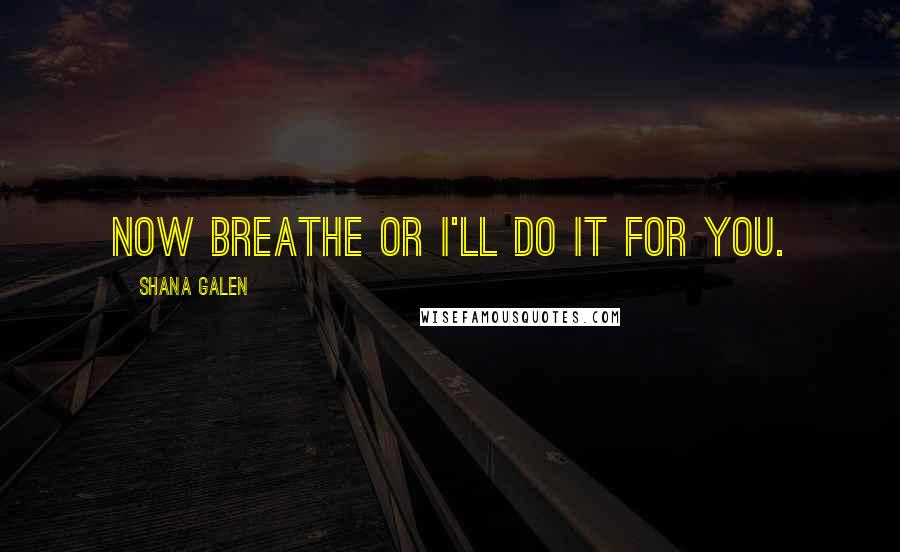 Shana Galen Quotes: Now breathe or I'll do it for you.