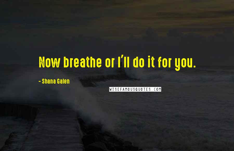 Shana Galen Quotes: Now breathe or I'll do it for you.