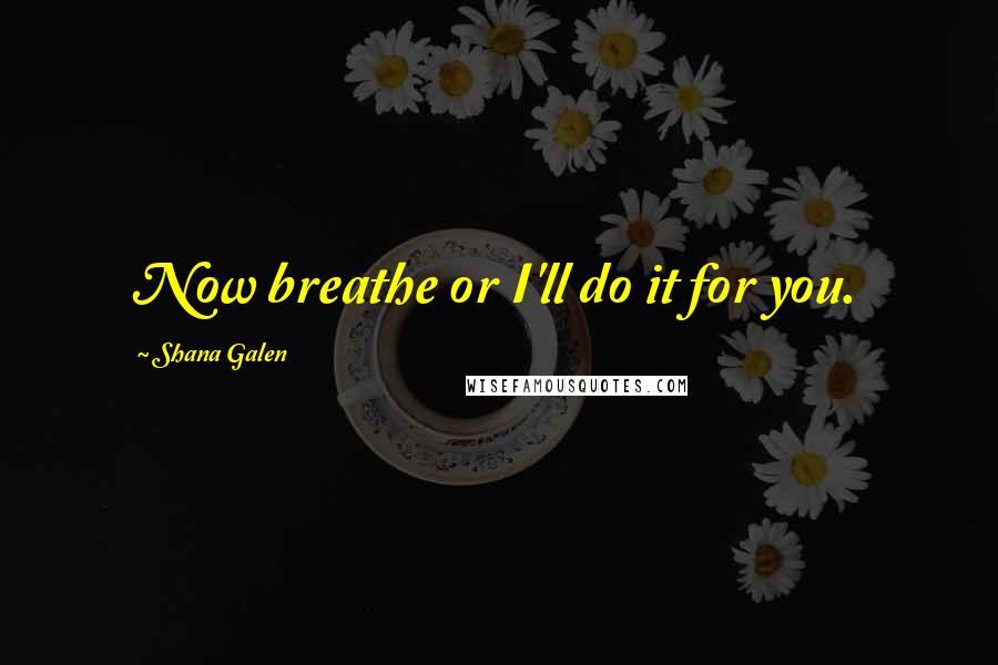 Shana Galen Quotes: Now breathe or I'll do it for you.