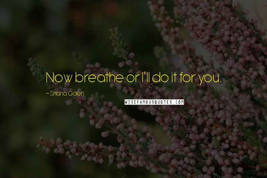 Shana Galen Quotes: Now breathe or I'll do it for you.