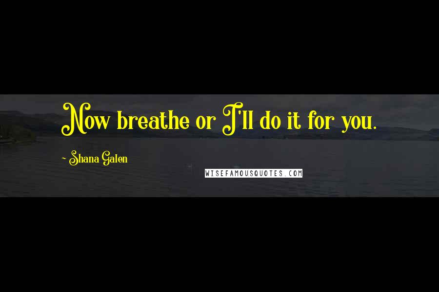 Shana Galen Quotes: Now breathe or I'll do it for you.