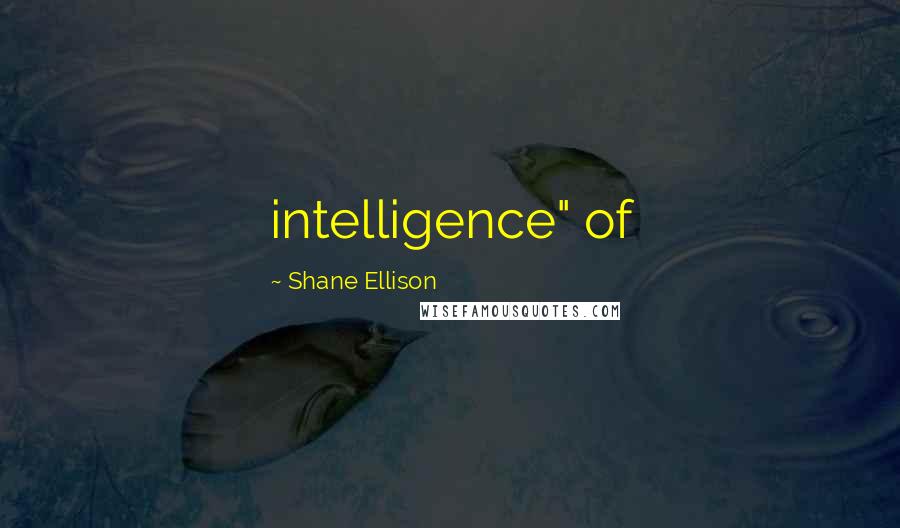 Shane Ellison Quotes: intelligence" of