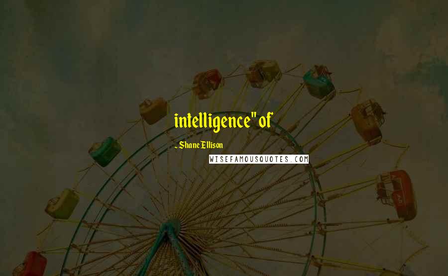 Shane Ellison Quotes: intelligence" of