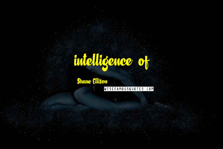 Shane Ellison Quotes: intelligence" of