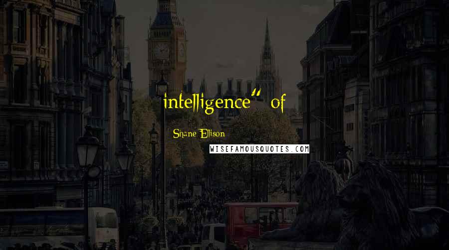 Shane Ellison Quotes: intelligence" of