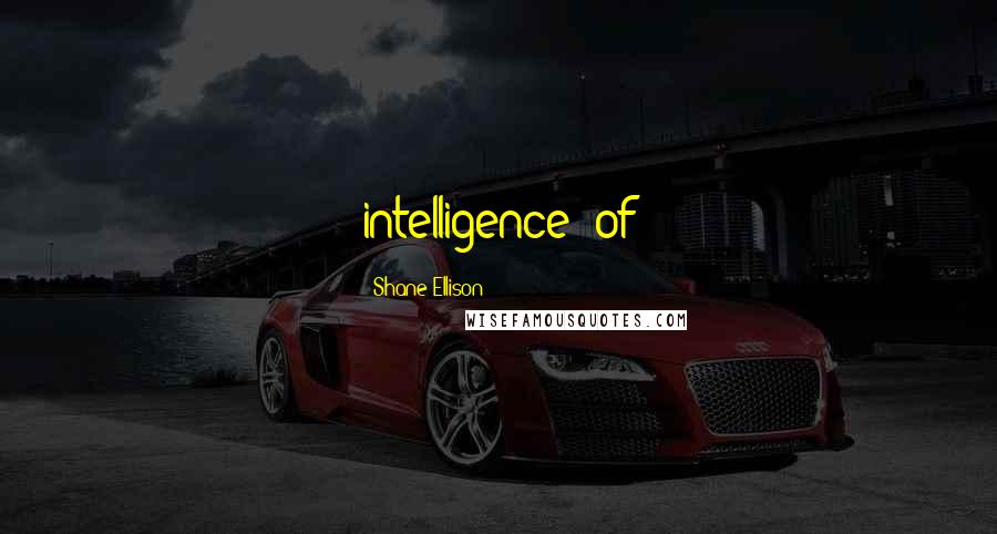 Shane Ellison Quotes: intelligence" of