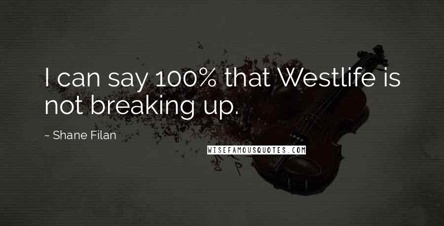Shane Filan Quotes: I can say 100% that Westlife is not breaking up.