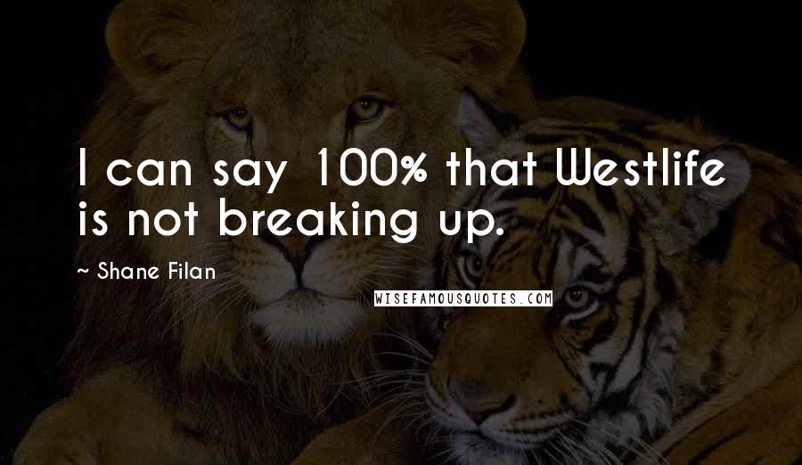 Shane Filan Quotes: I can say 100% that Westlife is not breaking up.