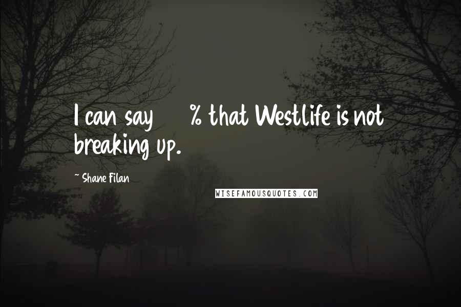 Shane Filan Quotes: I can say 100% that Westlife is not breaking up.