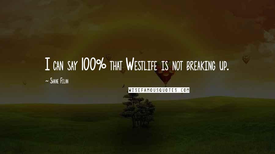 Shane Filan Quotes: I can say 100% that Westlife is not breaking up.