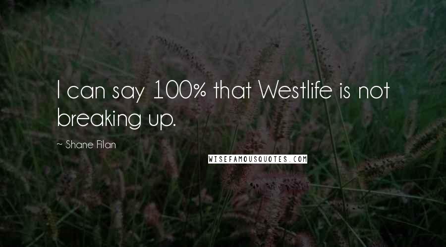 Shane Filan Quotes: I can say 100% that Westlife is not breaking up.