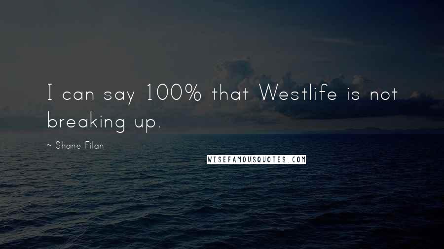Shane Filan Quotes: I can say 100% that Westlife is not breaking up.