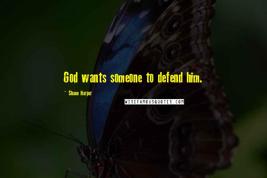 Shane Harper Quotes: God wants someone to defend him.