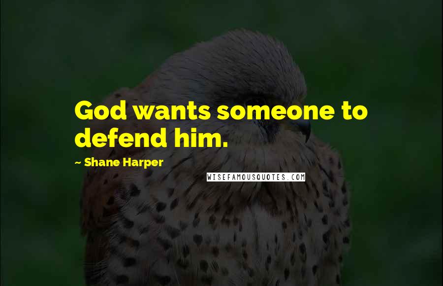 Shane Harper Quotes: God wants someone to defend him.