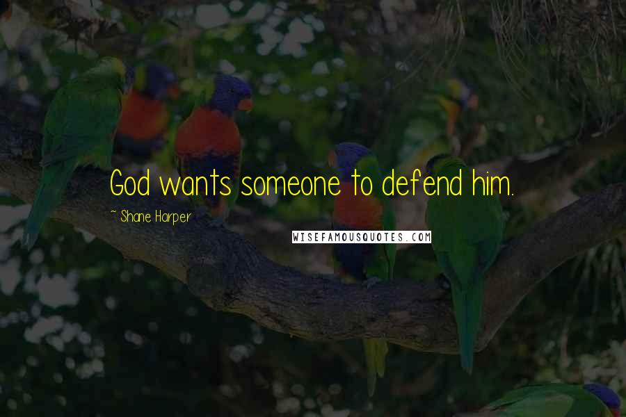 Shane Harper Quotes: God wants someone to defend him.