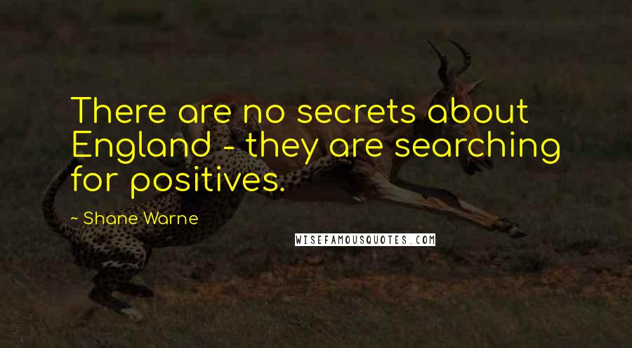Shane Warne Quotes: There are no secrets about England - they are searching for positives.