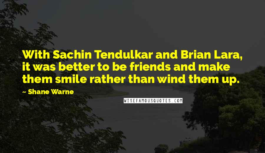 Shane Warne Quotes: With Sachin Tendulkar and Brian Lara, it was better to be friends and make them smile rather than wind them up.