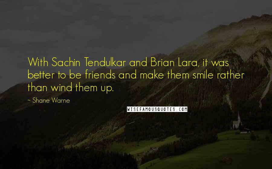 Shane Warne Quotes: With Sachin Tendulkar and Brian Lara, it was better to be friends and make them smile rather than wind them up.