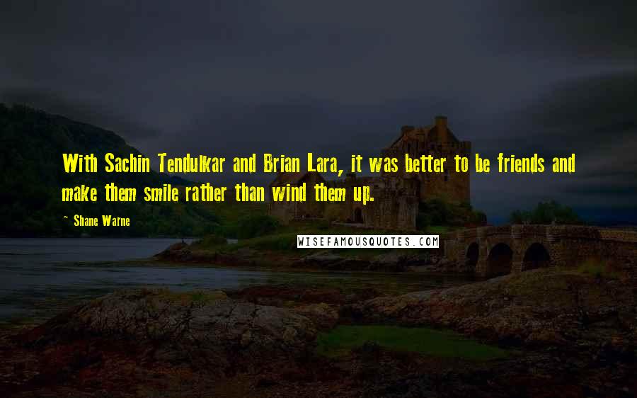 Shane Warne Quotes: With Sachin Tendulkar and Brian Lara, it was better to be friends and make them smile rather than wind them up.