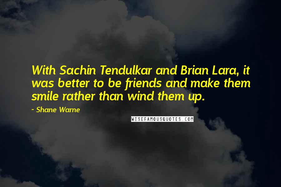 Shane Warne Quotes: With Sachin Tendulkar and Brian Lara, it was better to be friends and make them smile rather than wind them up.