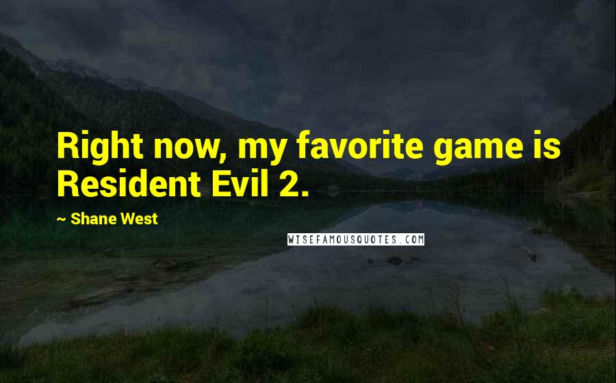 Shane West Quotes: Right now, my favorite game is Resident Evil 2.