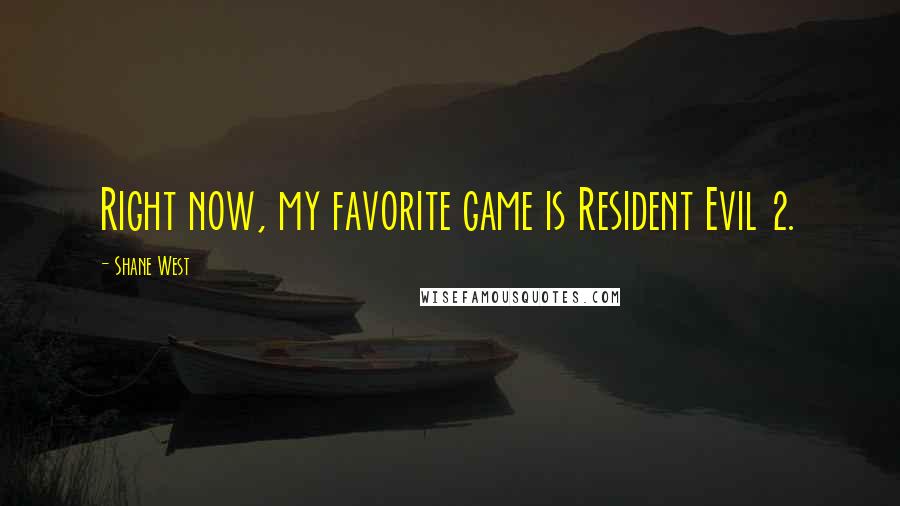 Shane West Quotes: Right now, my favorite game is Resident Evil 2.