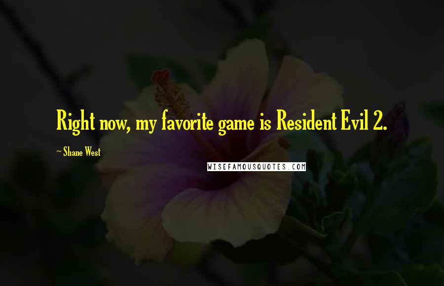 Shane West Quotes: Right now, my favorite game is Resident Evil 2.
