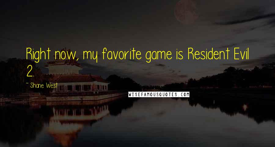 Shane West Quotes: Right now, my favorite game is Resident Evil 2.