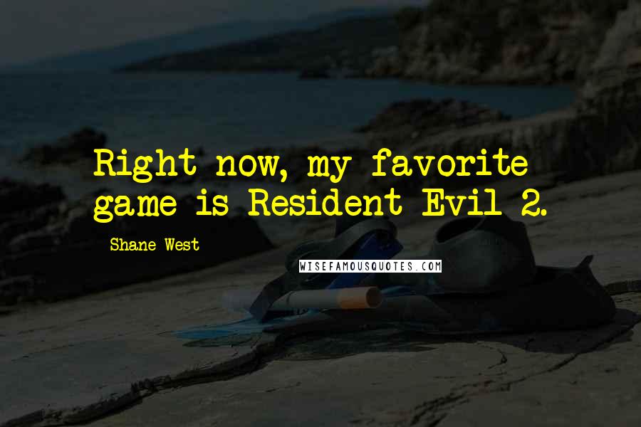 Shane West Quotes: Right now, my favorite game is Resident Evil 2.