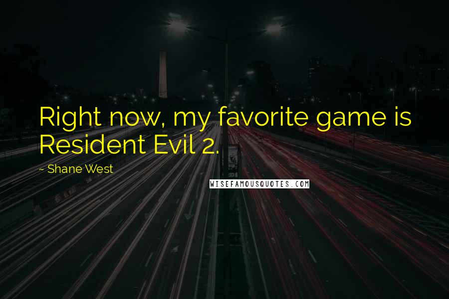 Shane West Quotes: Right now, my favorite game is Resident Evil 2.